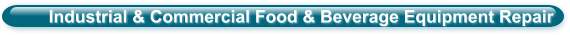 Industrial & Commercial Food & Beverage Equipment Repair