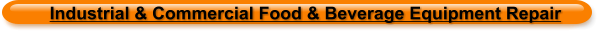 Industrial & Commercial Food & Beverage Equipment Repair